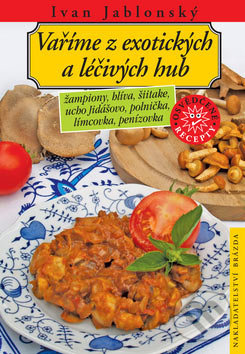 Vaříme z exotických a léčivých hub - Ivan Jablonský - kniha z kategorie Podle potraviny