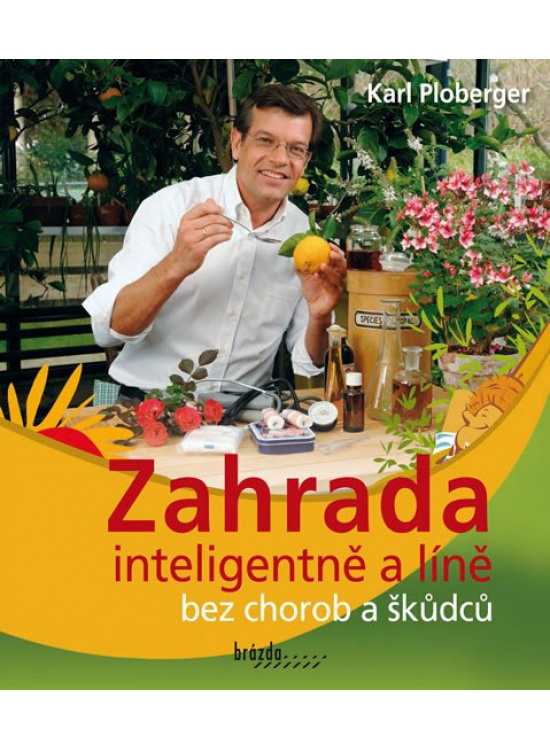 Zahrada inteligentně a líně bez chorob a škůdců Nakladatelství Brázda, s.r.o.