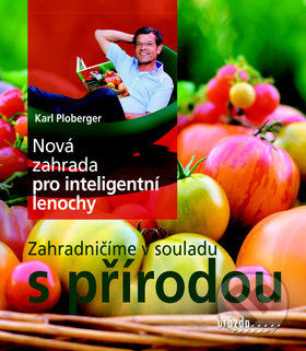 Nová zahrada pro inteligentní lenochy - Zahradničíme v souladu s přírodou Nakladatelství Brázda, s.r.o.