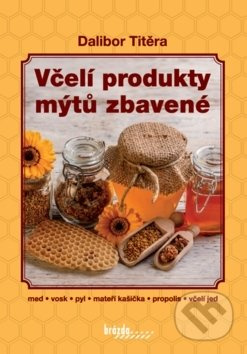 Včelí produkty mýtů zbavené - Dalibor Titěra