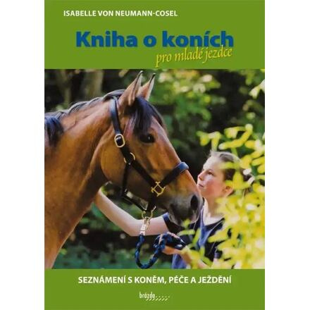Kniha o koních pro mladé jezdce - Seznámení s koněm, péče a ježdění - Isabelle von Neumann-Cosel