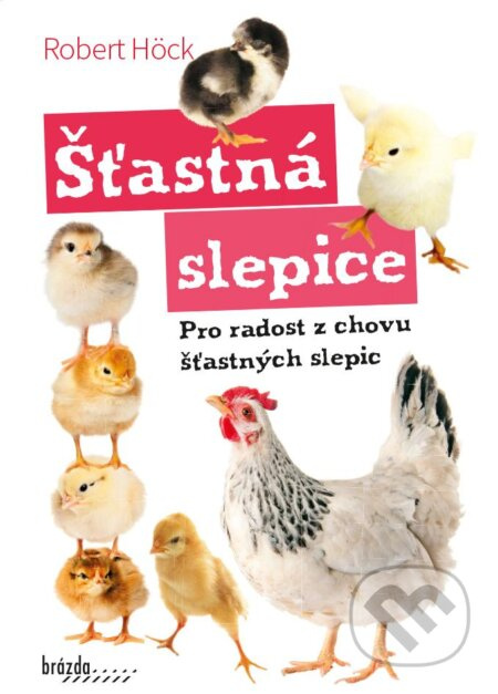 Šťastná slepice - Pro radost z chovu šťastných slepic - Robert Höck