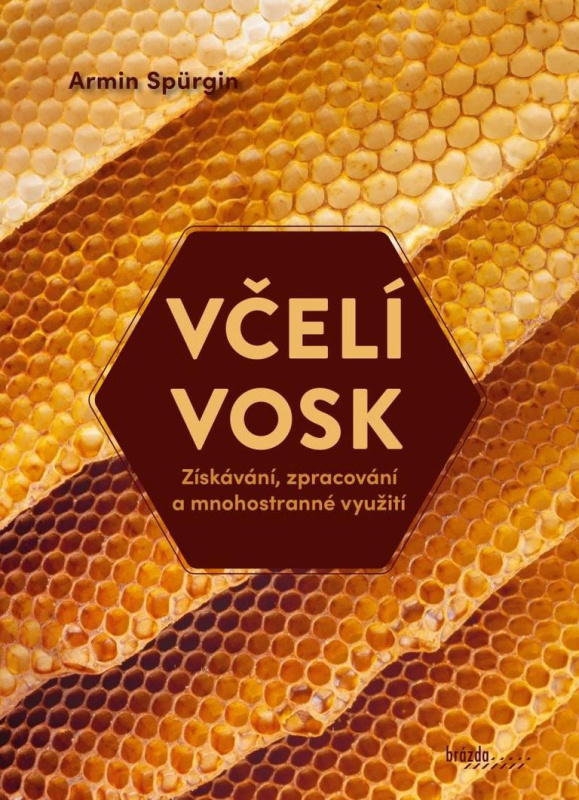Včelí vosk - Získávání, zpracování a mnohostranné využití Nakladatelství Brázda, s.r.o.