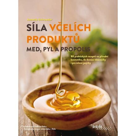 Síla včelích produktů - Med, pyl a propolis Nakladatelství Brázda, s.r.o.