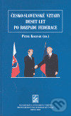 Česko-slovenské vztahy 10 let po rozpadu federace (Sborník studentských příspěvků z mezinárodní konference konané v Brně 5. - 6. 3. 2003) - kniha z…
