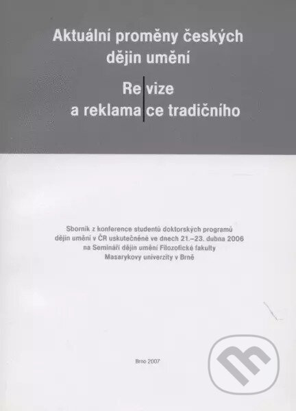 Aktuální proměny českých dějin umění - Revize a reklamace tradičního.