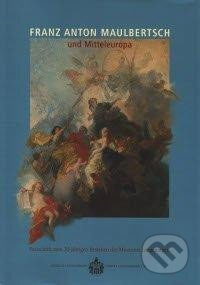 Franz Anton Maulbertsch und Mitteleuropa - Festschrift zum 30-jährigen Bestehen d