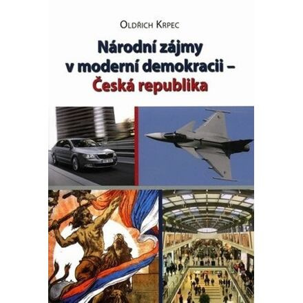 Národní zájmy v moderní demokracii - Česká republika - Oldřich Krpec