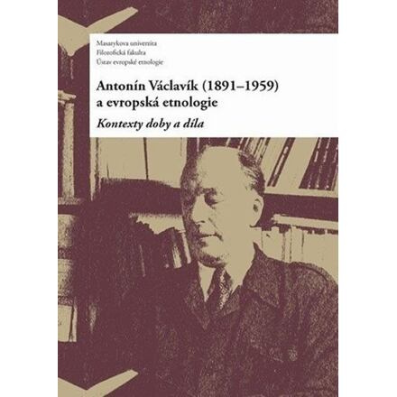 Antonín Václavík (1891–1959) a evropská etnologie - kol., Daniel Drápala