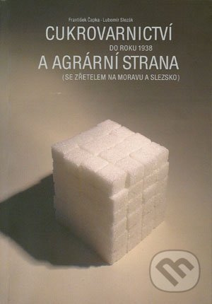 Cukrovarnictví do roku 1938 a agrární strana - František Čapka, Lubomír Slezák