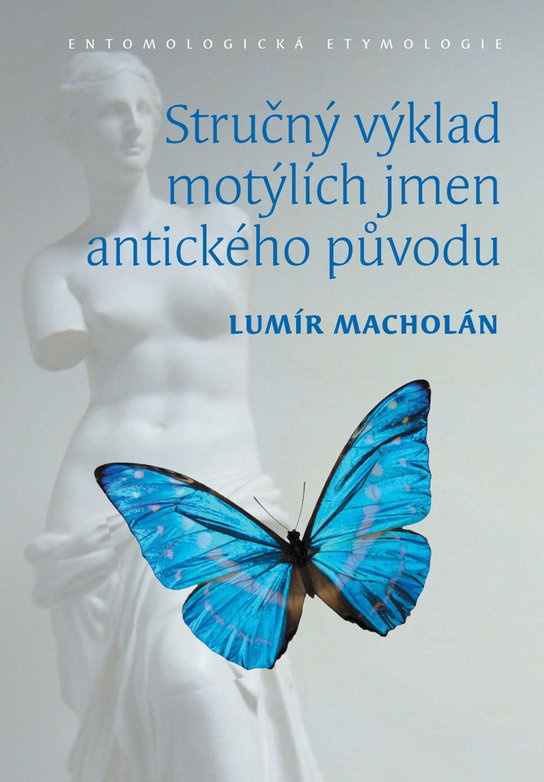 Stručný výklad motýlích jmen antického původu. Entomologická etymologie -  Lumír Macholán