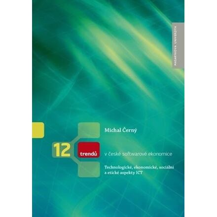 12 trendů v české softwarové ekonomice: Technologické, ekonomické, sociální a etické aspekty ICT