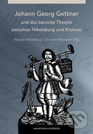 Johann Georg Gettner und das barocke Theater zwischen Nikolsburg und Krumau