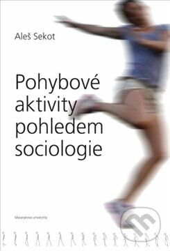 Pohybové aktivity pohledem sociologie - Aleš Sekot - kniha z kategorie Sport