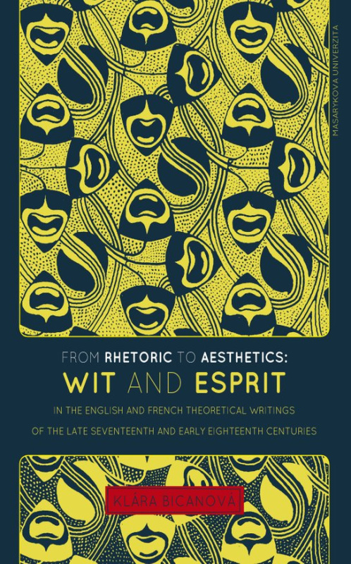From Rhetoric to Aesthetics: Wit and Esprit in the English and French Theoretical Writings of the Late Seventeenth and Early Eighteenth Centuries -  Klára Bicanová