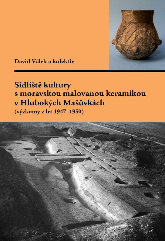 Sídliště kultury s moravskou malovanou keramikou v Hlubokých Mašůvkách (výzkumy z let 1947–1950) -  David Válek