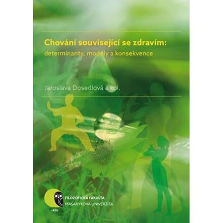 Chování související se zdravím: determinanty, modely a konsekvence - Iva Burešová, Jaroslava Dosedlová, Jana Marie Havigerová, Martin Jelínek, Helena Klimusová, Alena Pučelíková, Alena Slezáčková, Lubomír Vašina