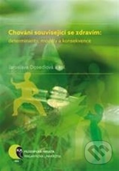 Chování související se zdravím: determinanty, modely a konsekvence - Iva Burešová, Jaroslava Dosedlová, Jana Marie Havigerová, Martin Jelínek, Helena Klimusová, Alena Pučelíková, Alena Slezáčková, Lubomír Vašina