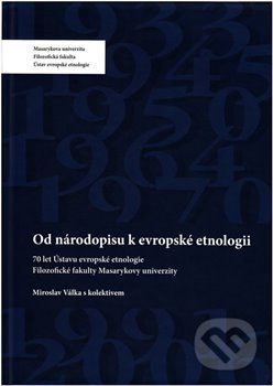 Od národopisu k evropské etnologii - Miroslav Válka, kolektiv autorů