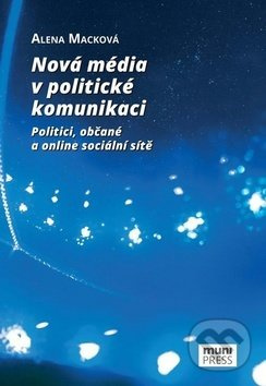 Nová média v politické komunikaci (Politici, občané a online sociální sítě) - kniha z kategorie Politologie a politika