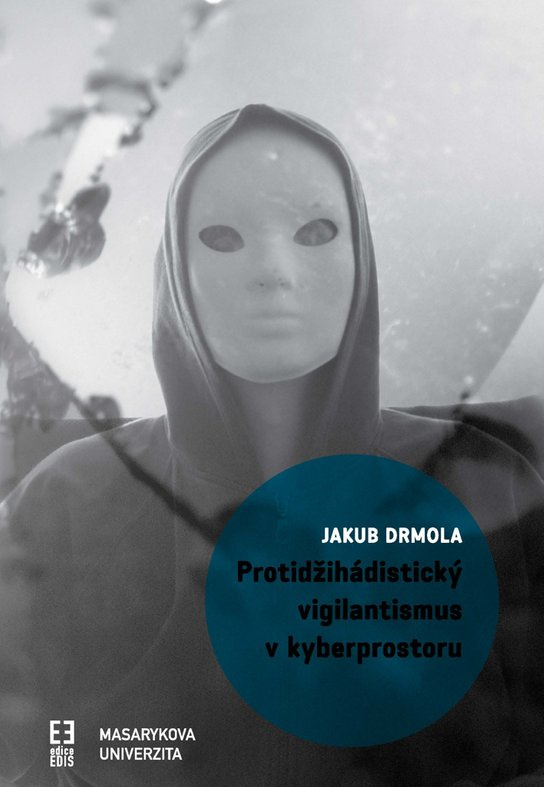 Protidžihádistický vigilantismus v kyberprostoru -  Jakub Drmola