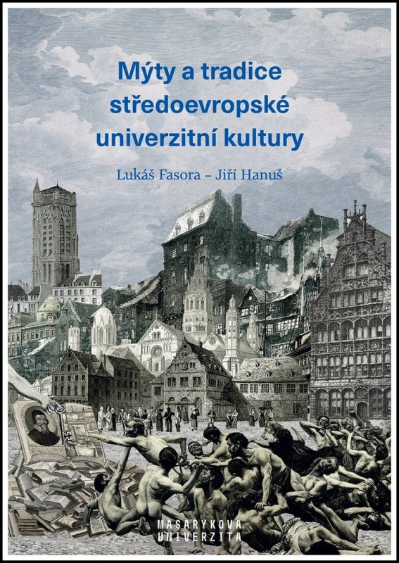 Mýty a tradice středoevropské univerzitní kultury - Lukáš Fasora, Jiří Hanuš