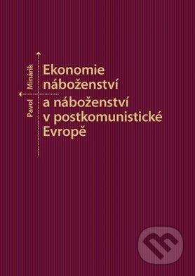 Ekonomie náboženství a náboženství v postkomunistické Evropě - Pavol Minárik