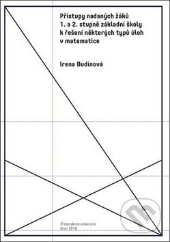 Přístupy nadaných žáků 1. a 2. stupně základní školy k řešení některých typů úloh v matematice - Irena Budínová