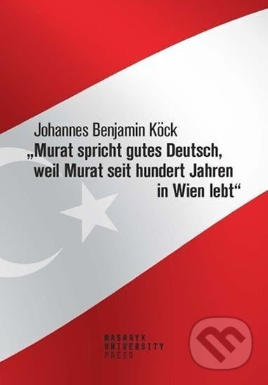 Murat spricht gutes Deutsch, weil Murat seit hundert Jahren in Wien lebt - kniha z kategorie Beletrie
