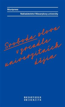Svoboda slova v zrcadle univerzitních dějin - Radka Vyskočilová, Radek Gomola, Lea Novotná, Alena Mizerová