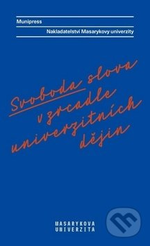 Svoboda slova v zrcadle univerzitních dějin - Radka Vyskočilová, Radek Gomola, Lea Novotná, Alena Mizerová