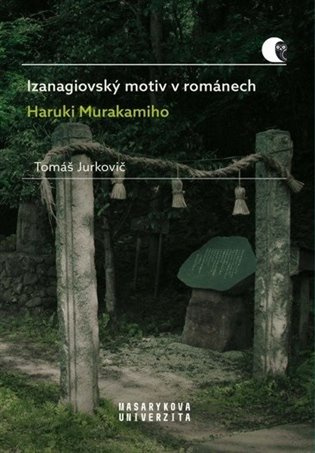 Izanagiovský motiv v románech Haruki Murakamiho - Tomáš Jurkovič - kniha z kategorie Humanitní a společenské vědy