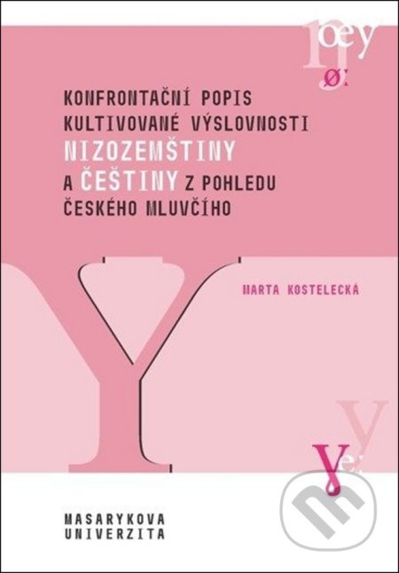 Konfrontační popis kultivované výslovnosti nizozemštiny a češtiny z pohledu českého mluvčího - Marta Kostelecká