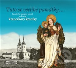 Tuto se všeliké památky... Památeční záznamy autorů z okruhu Vranečkovy kroniky - Daniel Drápala, Jana Tichá