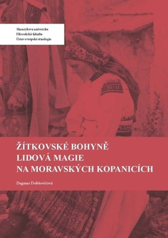 Žítkovské bohyně. Lidová magie na Moravských Kopanicích - Dagmar Pintířová Dobšovičová