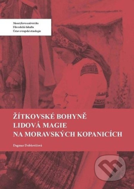 Žítkovské bohyně. Lidová magie na Moravských Kopanicích - Dagmar Pintířová Dobšovičová