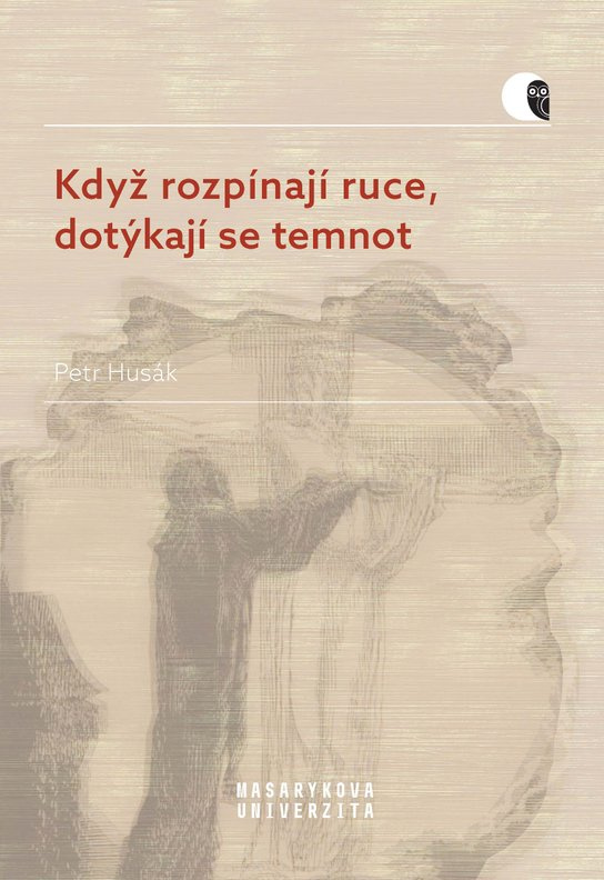 Když rozpínají ruce, dotýkají se temnot -  Petr Husák