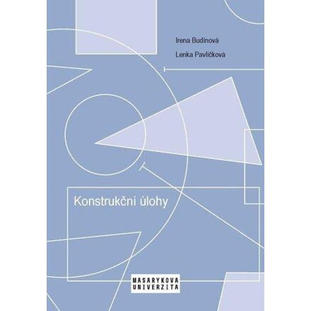 Konstrukční úlohy - Učební text pro studenty učitelství matematiky 2. stupně ZŠ Masarykova univerzita - Munipres