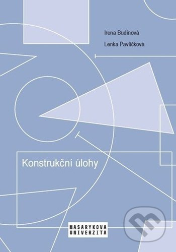 Konstrukční úlohy - Učební text pro studenty učitelství matematiky 2. stupně ZŠ Masarykova univerzita - Munipres