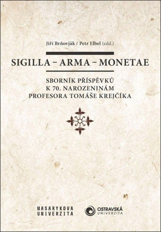 Sigilla - arma - monetae: Sborník příspěvků k 70. narozeninám profesora Tomáše Krejčíka