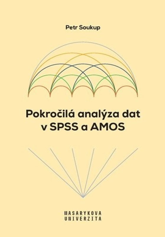 Pokročilá analýza dat v SPSS a AMOS - Petr Soukup - kniha z kategorie Humanitní a společenské vědy