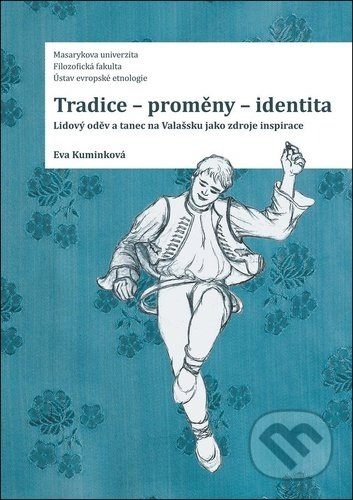 Tradice-proměny- identita. Lidový oděv a tanec na Valašsku jako zdroje inspirace - Eva Kuminková