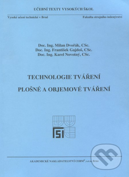 Technologie tváření (Plošné a objemové tváření) - Milan Dvořák - kniha z kategorie Vysoké školy