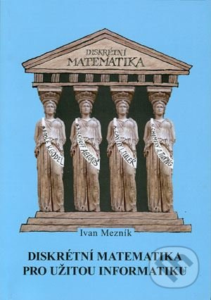 Diskrétní matematika pro užitou informatiku - Ivan Mezník - kniha z kategorie Informatika