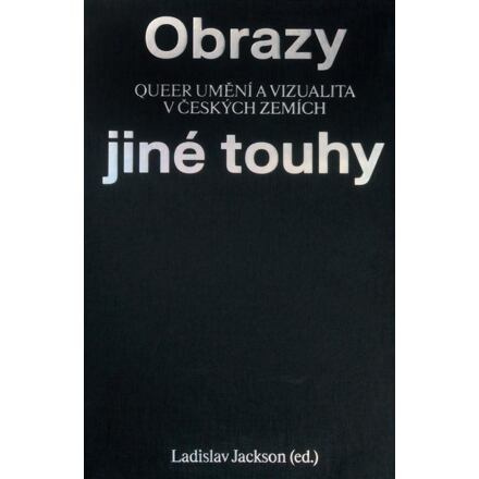 Obrazy jiné touhy - Qeer umění a vizualita v českých zemích