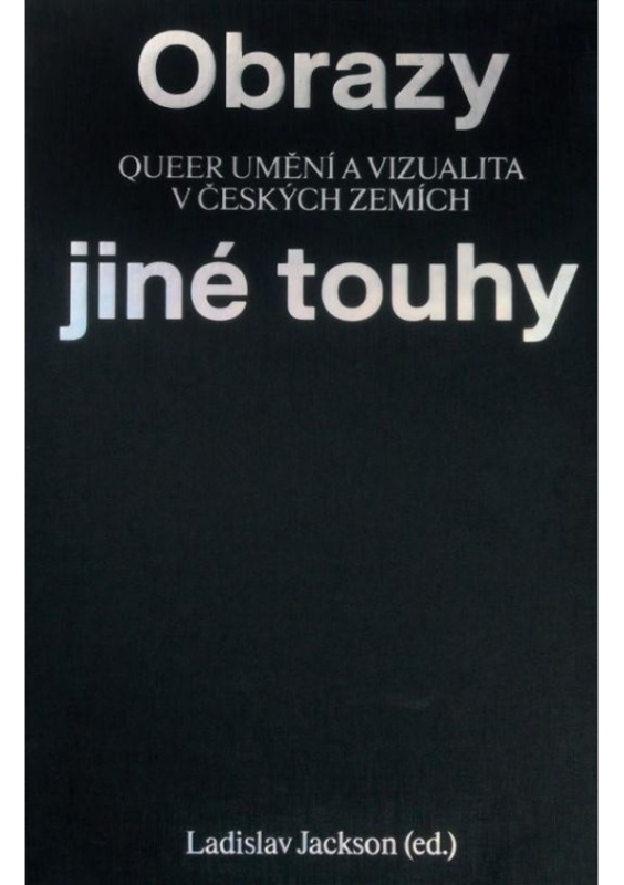Obrazy jiné touhy - Qeer umění a vizualita v českých zemích