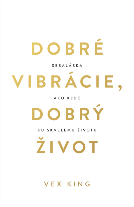 Dobré vibrácie, dobrý život (Sebaláska ako kľúč ku skvelému životu)