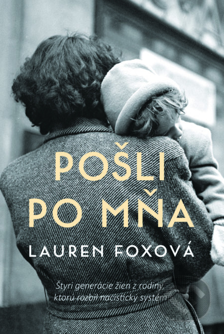 Pošli po mňa (Štyri generácie žien v rodine, ktorú rozbil nacistický systém) - kniha z kategorie Společenská beletrie
