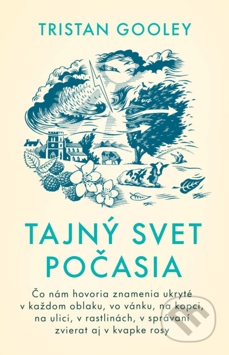 Tajný svet počasia (Čo nám hovoria znamenia ukryté v každom oblaku, vo vánku, na kopci, na ulici, v rastlinách, v správaní zvierat aj v kvapke rosy) …
