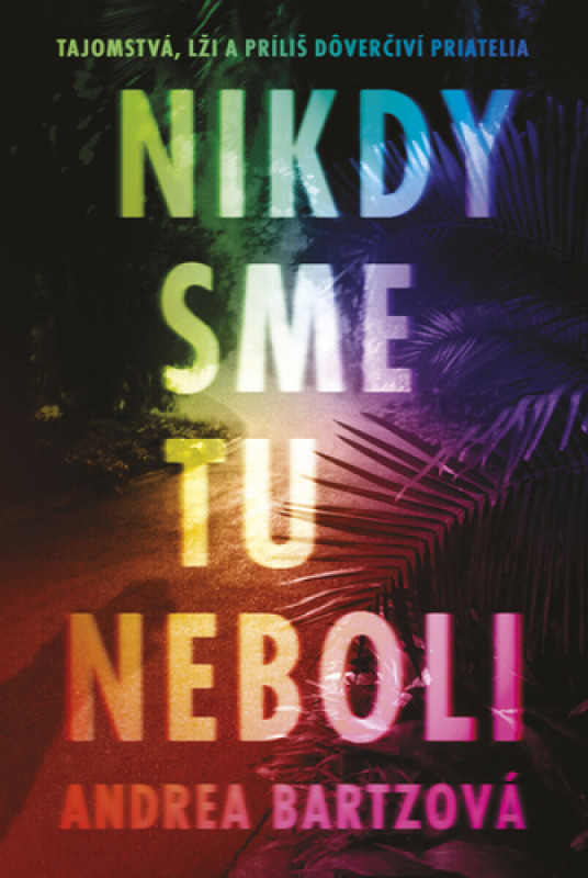 Nikdy sme tu neboli (Tajomstvá, lži a príliš dôverčiví priatelia)